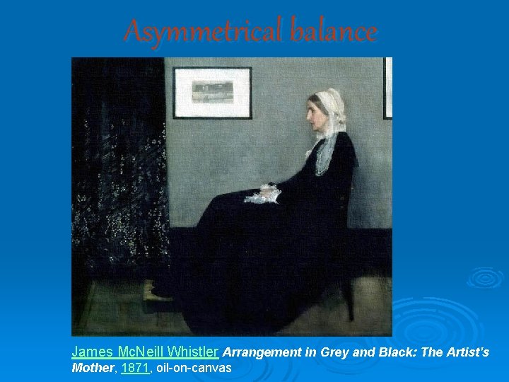 Asymmetrical balance James Mc. Neill Whistler Arrangement in Grey and Black: The Artist's Mother,