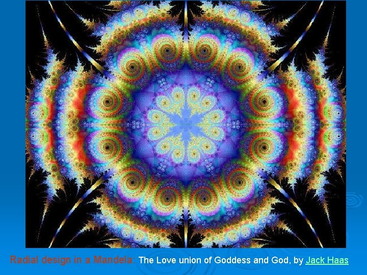 Radial design in a Mandela: The Love union of Goddess and God, by Jack