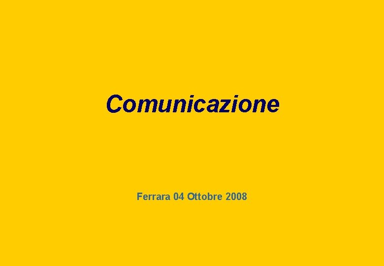 Comunicazione Ferrara 04 Ottobre 2008 