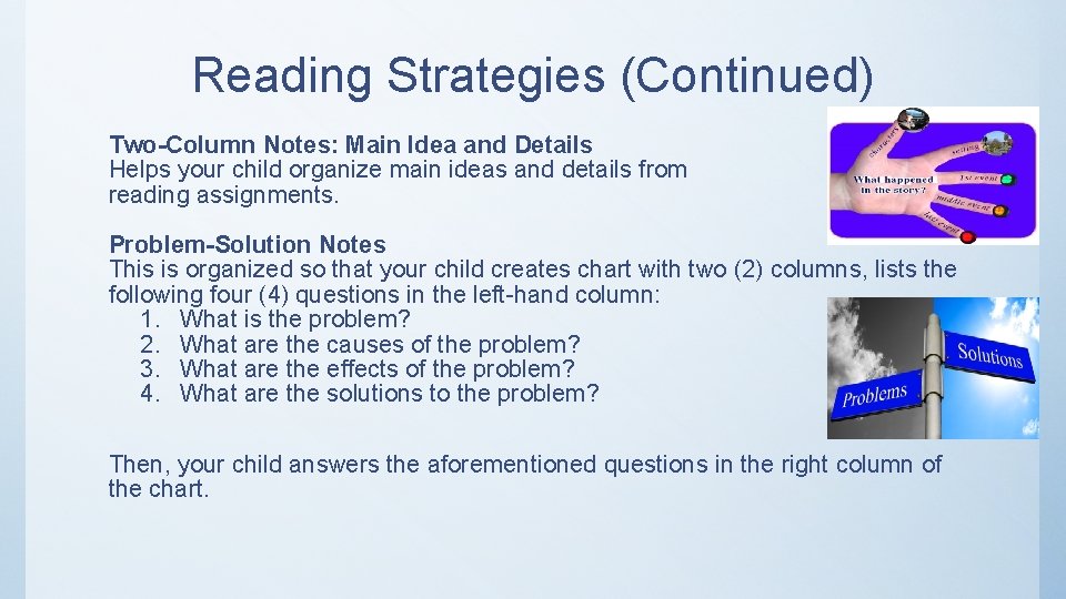 Reading Strategies (Continued) Two-Column Notes: Main Idea and Details Helps your child organize main