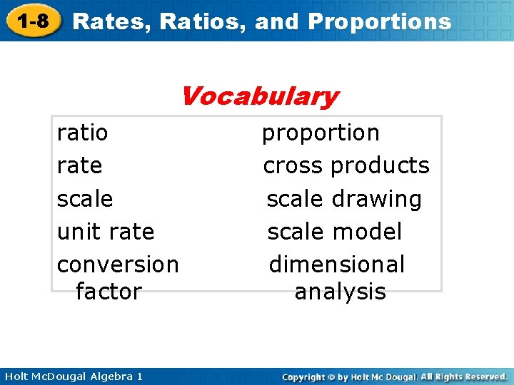 1 -8 Rates, Ratios, and Proportions Vocabulary ratio rate scale unit rate conversion factor