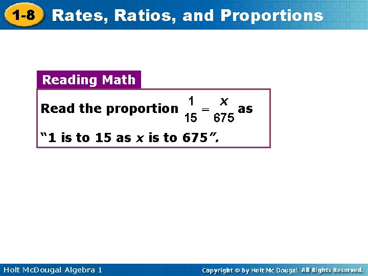 1 -8 Rates, Ratios, and Proportions Reading Math Read the proportion “ 1 is