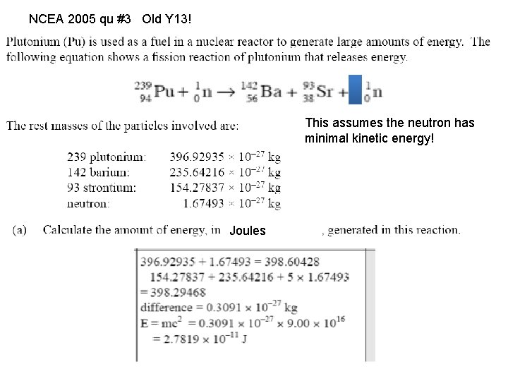 NCEA 2005 qu #3 Old Y 13! This assumes the neutron has minimal kinetic NCEA 2005 qu #3 Old Y 13! This assumes the neutron has minimal kinetic