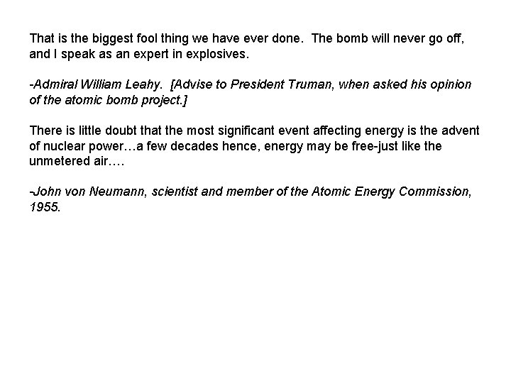 That is the biggest fool thing we have ever done. The bomb will never That is the biggest fool thing we have ever done. The bomb will never