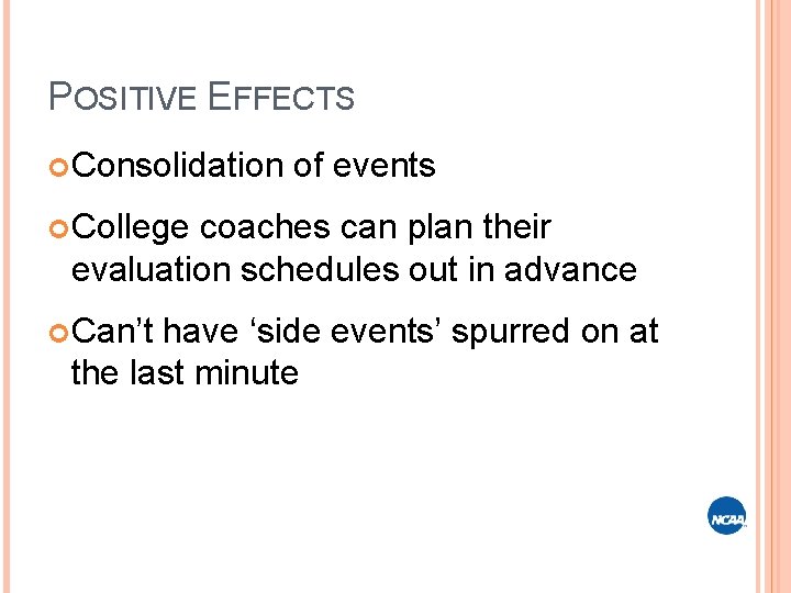 POSITIVE EFFECTS Consolidation of events College coaches can plan their evaluation schedules out in