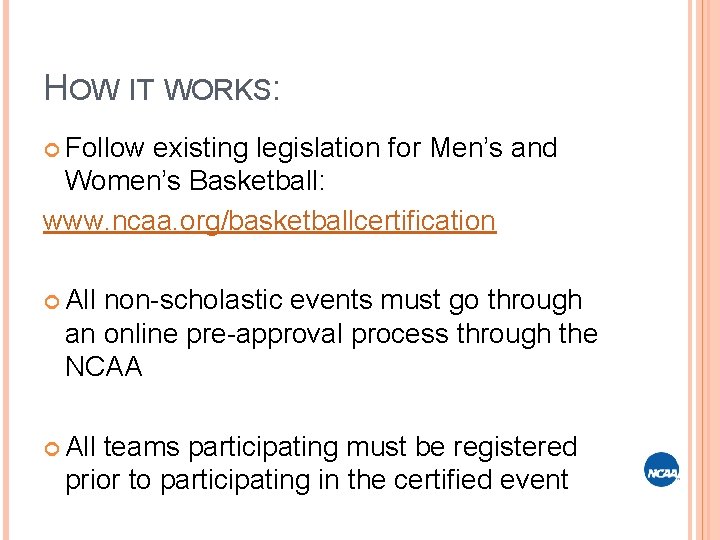 HOW IT WORKS: Follow existing legislation for Men’s and Women’s Basketball: www. ncaa. org/basketballcertification