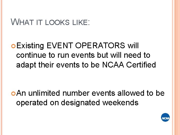 WHAT IT LOOKS LIKE: Existing EVENT OPERATORS will continue to run events but will