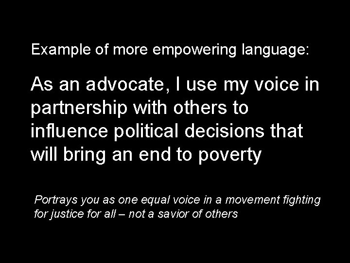 Example of more empowering language: As an advocate, I use my voice in partnership