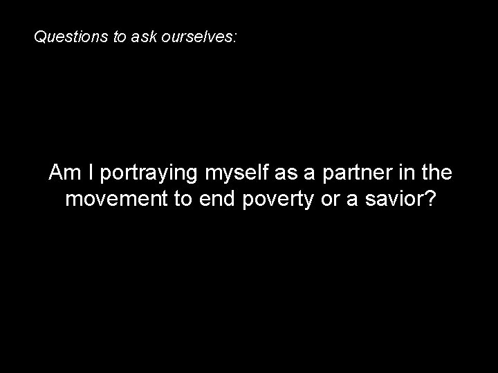 Questions to ask ourselves: Am I portraying myself as a partner in the movement