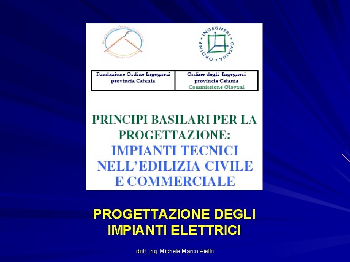 PROGETTAZIONE DEGLI IMPIANTI ELETTRICI dott. ing. Michele Marco Aiello 