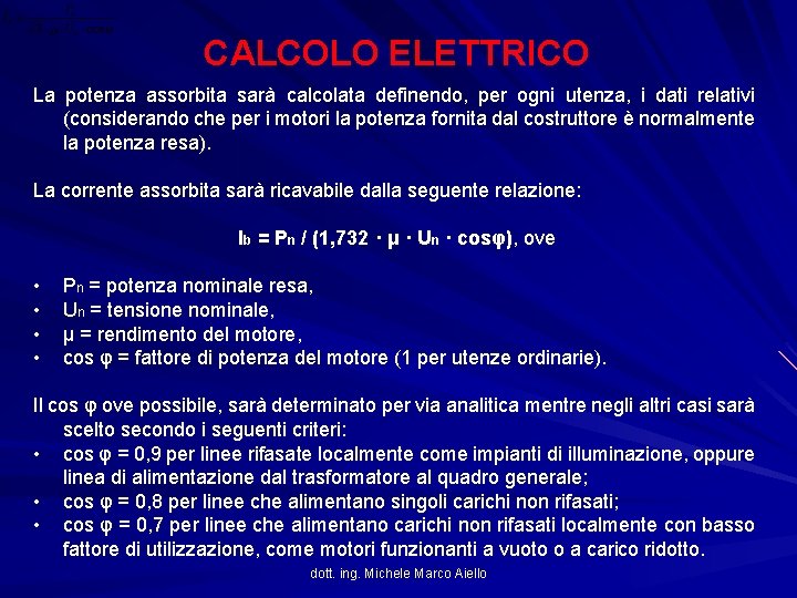 CALCOLO ELETTRICO La potenza assorbita sarà calcolata definendo, per ogni utenza, i dati relativi