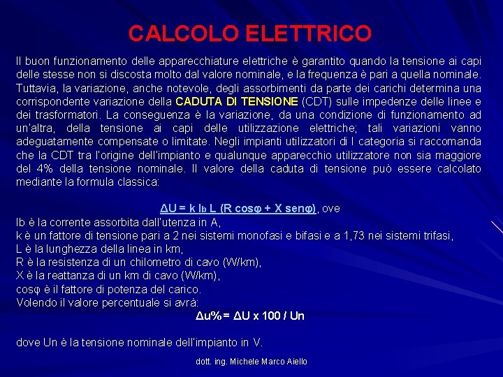 CALCOLO ELETTRICO Il buon funzionamento delle apparecchiature elettriche è garantito quando la tensione ai