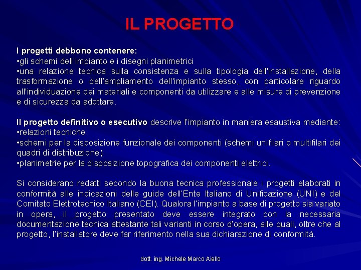 IL PROGETTO I progetti debbono contenere: • gli schemi dell’impianto e i disegni planimetrici