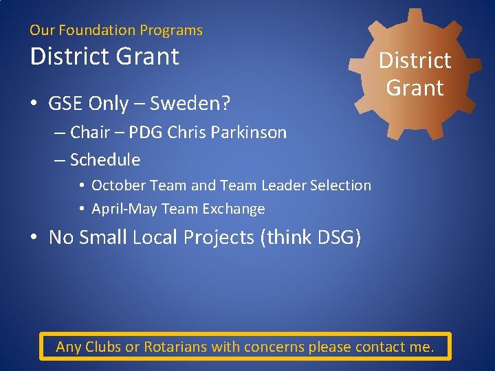 Our Foundation Programs District Grant • GSE Only – Sweden? District Grant – Chair Our Foundation Programs District Grant • GSE Only – Sweden? District Grant – Chair
