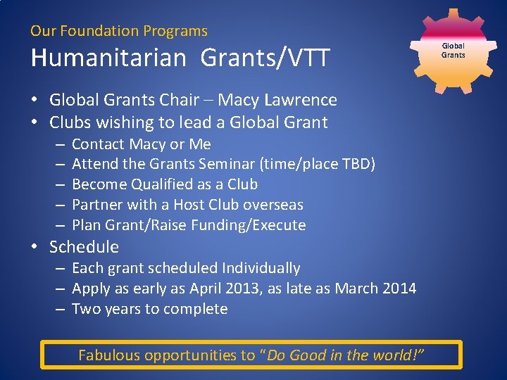 Our Foundation Programs Humanitarian Grants/VTT • Global Grants Chair – Macy Lawrence • Clubs Our Foundation Programs Humanitarian Grants/VTT • Global Grants Chair – Macy Lawrence • Clubs