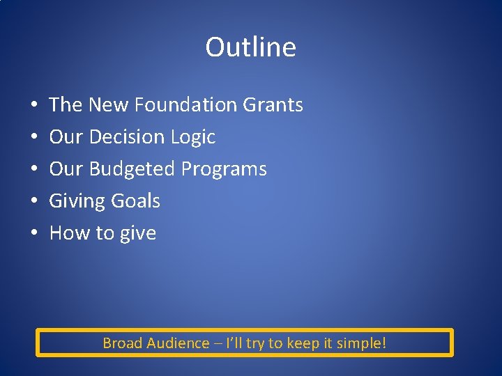 Outline • • • The New Foundation Grants Our Decision Logic Our Budgeted Programs Outline • • • The New Foundation Grants Our Decision Logic Our Budgeted Programs