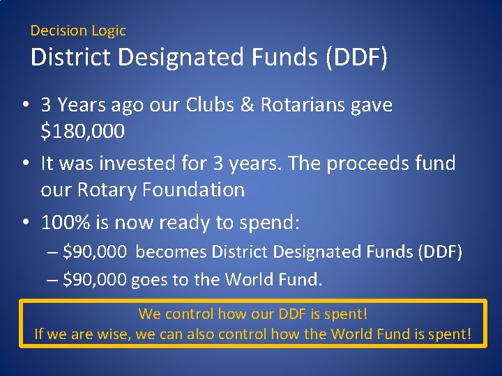 Decision Logic District Designated Funds (DDF) • 3 Years ago our Clubs & Rotarians Decision Logic District Designated Funds (DDF) • 3 Years ago our Clubs & Rotarians