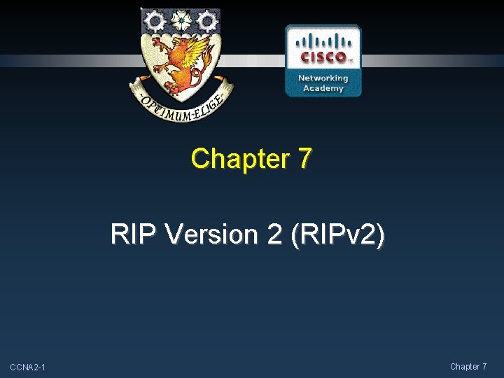 Chapter 7 RIP Version 2 (RIPv 2) CCNA 2 -1 Chapter 7 