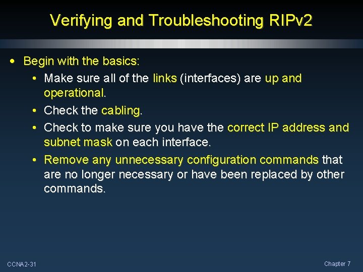 Verifying and Troubleshooting RIPv 2 • Begin with the basics: • Make sure all
