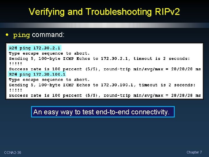 Verifying and Troubleshooting RIPv 2 • ping command: An easy way to test end-to-end