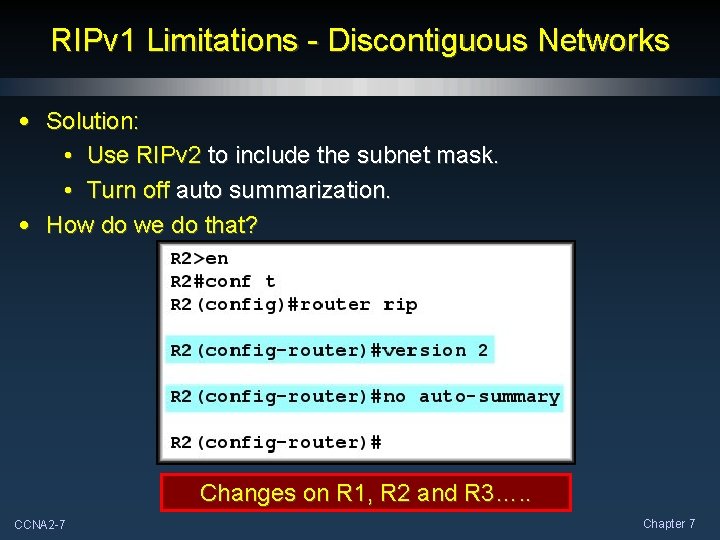 RIPv 1 Limitations - Discontiguous Networks • Solution: • Use RIPv 2 to include