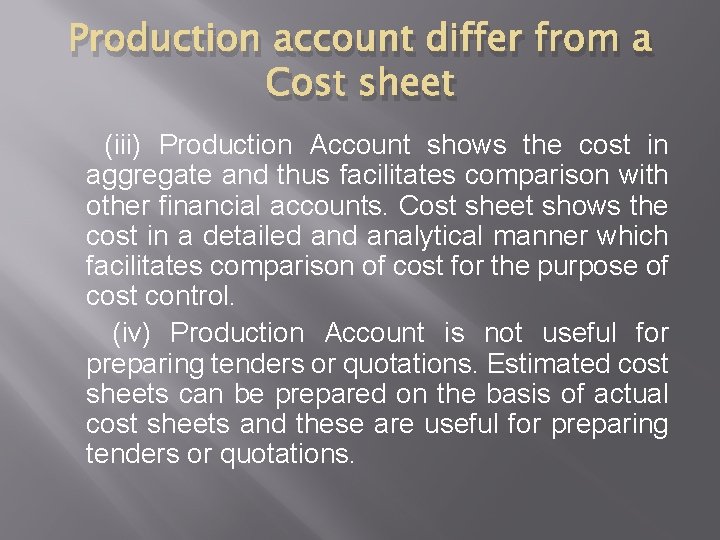 Production account differ from a Cost sheet (iii) Production Account shows the cost in