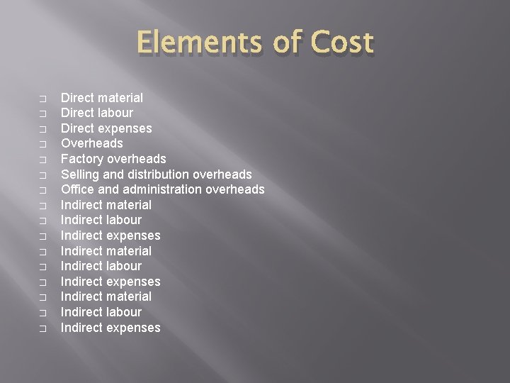 Elements of Cost � � � � Direct material Direct labour Direct expenses Overheads