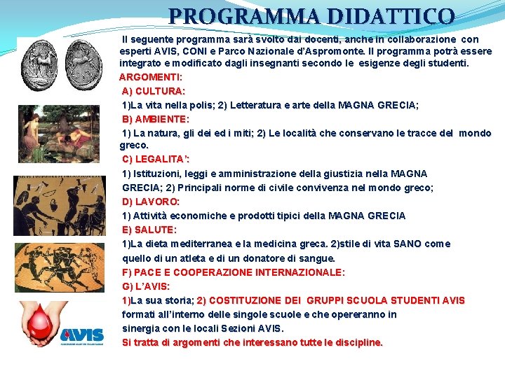 PROGRAMMA DIDATTICO Il seguente programma sarà svolto dai docenti, anche in collaborazione con esperti PROGRAMMA DIDATTICO Il seguente programma sarà svolto dai docenti, anche in collaborazione con esperti