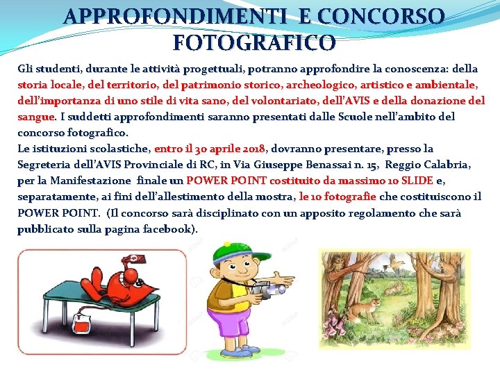 APPROFONDIMENTI E CONCORSO FOTOGRAFICO Gli studenti, durante le attività progettuali, potranno approfondire la conoscenza: APPROFONDIMENTI E CONCORSO FOTOGRAFICO Gli studenti, durante le attività progettuali, potranno approfondire la conoscenza: