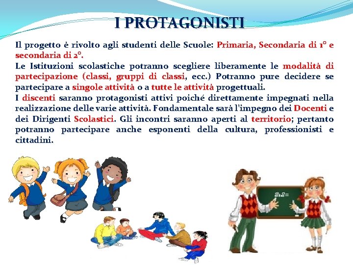 I PROTAGONISTI Il progetto è rivolto agli studenti delle Scuole: Primaria, Secondaria di 1° I PROTAGONISTI Il progetto è rivolto agli studenti delle Scuole: Primaria, Secondaria di 1°