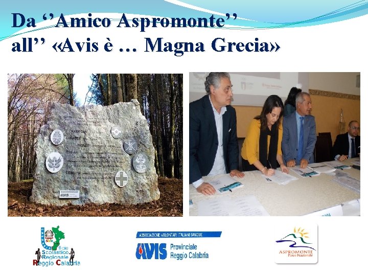 Da ‘’Amico Aspromonte’’ all’’ «Avis è … Magna Grecia» Da ‘’Amico Aspromonte’’ all’’ «Avis è … Magna Grecia»