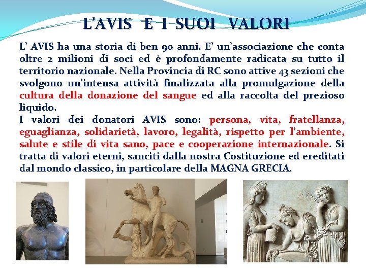 L’AVIS E I SUOI VALORI L’ AVIS ha una storia di ben 90 anni. L’AVIS E I SUOI VALORI L’ AVIS ha una storia di ben 90 anni.