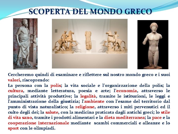 SCOPERTA DEL MONDO GRECO Cercheremo quindi di esaminare e riflettere sul nostro mondo greco SCOPERTA DEL MONDO GRECO Cercheremo quindi di esaminare e riflettere sul nostro mondo greco
