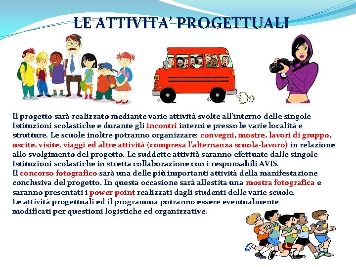 LE ATTIVITA’ PROGETTUALI Il progetto sarà realizzato mediante varie attività svolte all’interno delle singole LE ATTIVITA’ PROGETTUALI Il progetto sarà realizzato mediante varie attività svolte all’interno delle singole