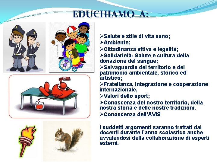 EDUCHIAMO A: ØSalute e stile di vita sano; ØAmbiente; ØCittadinanza attiva e legalità; ØSolidarietà- EDUCHIAMO A: ØSalute e stile di vita sano; ØAmbiente; ØCittadinanza attiva e legalità; ØSolidarietà-