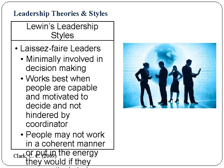 Leadership Theories & Styles Lewin’s Leadership Styles • Laissez-faire Leaders • Minimally involved in