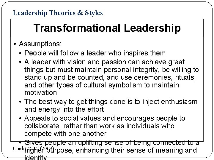 Leadership Theories & Styles Transformational Leadership • Assumptions: • People will follow a leader