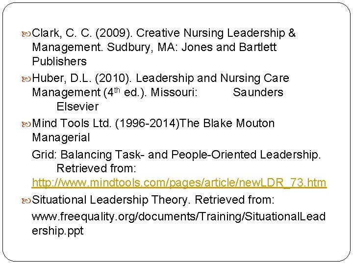  Clark, C. C. (2009). Creative Nursing Leadership & Management. Sudbury, MA: Jones and
