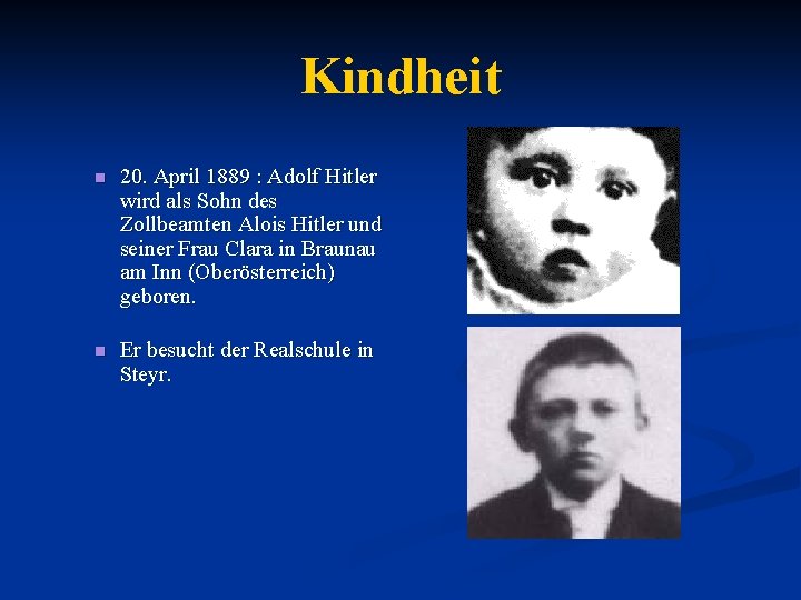 Kindheit n 20. April 1889 : Adolf Hitler wird als Sohn des Zollbeamten Alois