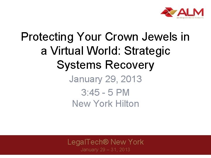 Protecting Your Crown Jewels in a Virtual World: Strategic Systems Recovery January 29, 2013 Protecting Your Crown Jewels in a Virtual World: Strategic Systems Recovery January 29, 2013