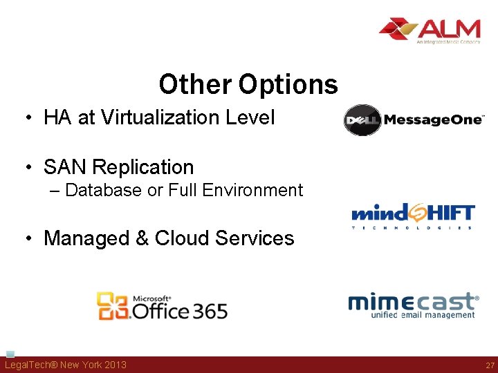 Other Options • HA at Virtualization Level • SAN Replication – Database or Full Other Options • HA at Virtualization Level • SAN Replication – Database or Full