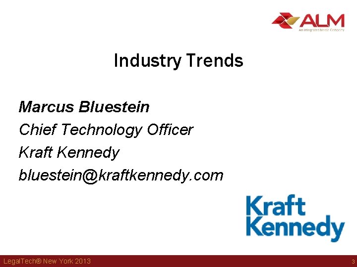 Industry Trends Marcus Bluestein Chief Technology Officer Kraft Kennedy bluestein@kraftkennedy. com Legal. Tech® New Industry Trends Marcus Bluestein Chief Technology Officer Kraft Kennedy bluestein@kraftkennedy. com Legal. Tech® New