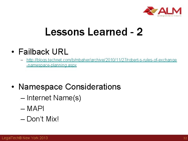 Lessons Learned - 2 • Failback URL – http: //blogs. technet. com/b/mbaher/archive/2010/11/27/robert-s-rules-of-exchange -namespace-planning. aspx Lessons Learned - 2 • Failback URL – http: //blogs. technet. com/b/mbaher/archive/2010/11/27/robert-s-rules-of-exchange -namespace-planning. aspx