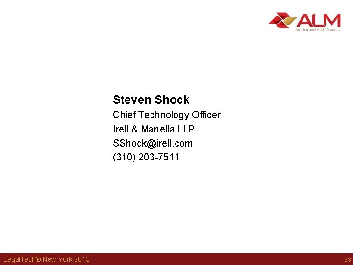 Steven Shock Chief Technology Officer Irell & Manella LLP SShock@irell. com (310) 203 -7511 Steven Shock Chief Technology Officer Irell & Manella LLP SShock@irell. com (310) 203 -7511
