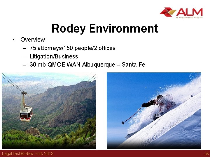 Rodey Environment • Overview – 75 attorneys/150 people/2 offices – Litigation/Business – 30 mb Rodey Environment • Overview – 75 attorneys/150 people/2 offices – Litigation/Business – 30 mb