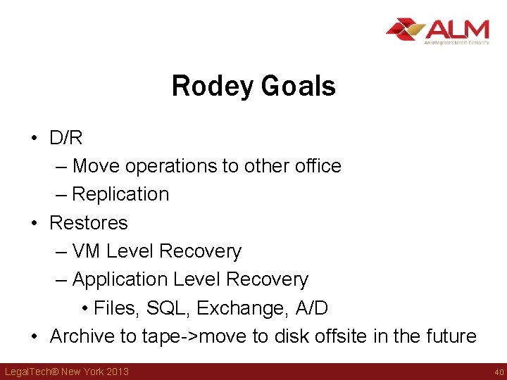 Rodey Goals • D/R – Move operations to other office – Replication • Restores Rodey Goals • D/R – Move operations to other office – Replication • Restores