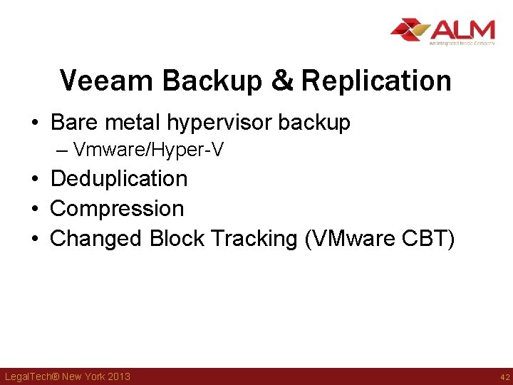 Veeam Backup & Replication • Bare metal hypervisor backup – Vmware/Hyper-V • Deduplication • Veeam Backup & Replication • Bare metal hypervisor backup – Vmware/Hyper-V • Deduplication •
