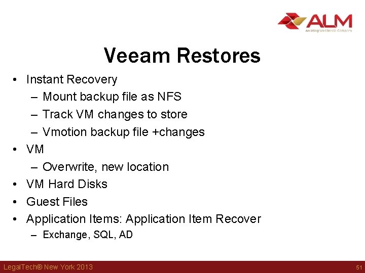 Veeam Restores • Instant Recovery – Mount backup file as NFS – Track VM Veeam Restores • Instant Recovery – Mount backup file as NFS – Track VM