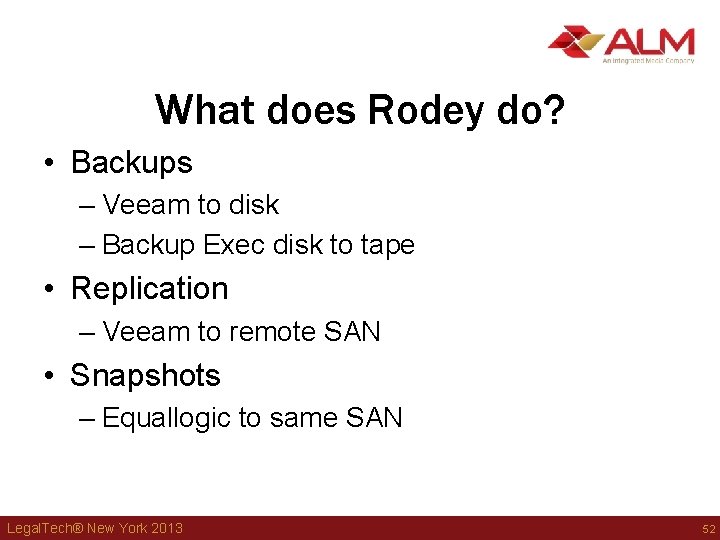 What does Rodey do? • Backups – Veeam to disk – Backup Exec disk What does Rodey do? • Backups – Veeam to disk – Backup Exec disk