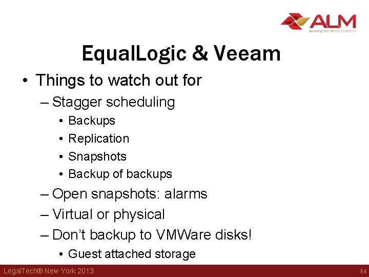 Equal. Logic & Veeam • Things to watch out for – Stagger scheduling • Equal. Logic & Veeam • Things to watch out for – Stagger scheduling •